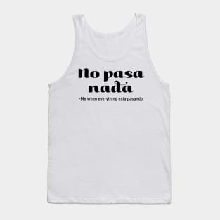 No Pasa Nada - Me When Everything Esta Pasando Tank Top